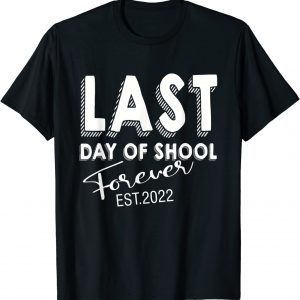Last Day OF School Forever est 2022 Limited Shirt