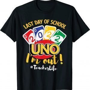 Last Day Of School Tee For Teachers Uno I’m Out Teacherlife 2022 Shirt