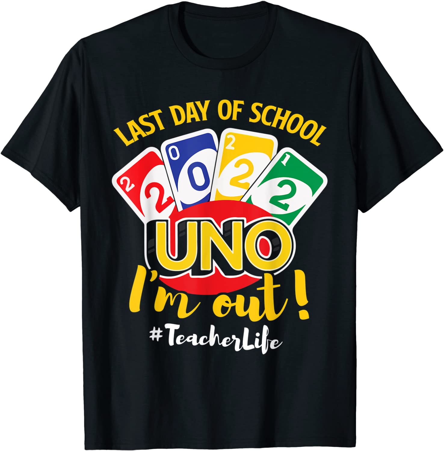 Last Day Of School Tee For Teachers Uno I’m Out Teacherlife 2022 Shirt