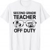 Last Day of School Summer Second Grade Teacher Off Duty Classic Shirt