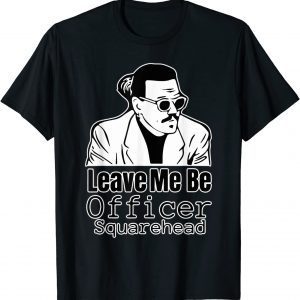 Leave me be officer square head court 2022 Shirt