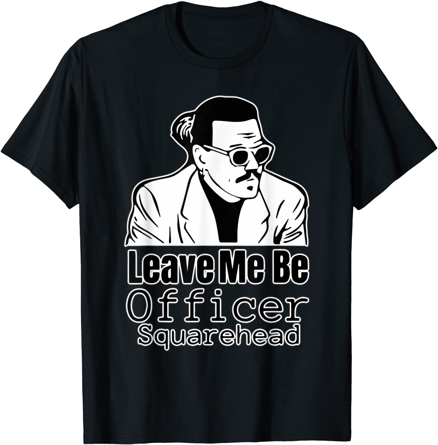 Leave me be officer square head court 2022 Shirt