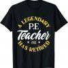 Legendary Retired P.E Teacher Class Of 2022 Retirement Limited Shirt