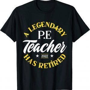 Legendary Retired P.E Teacher Class Of 2022 Retirement Limited Shirt
