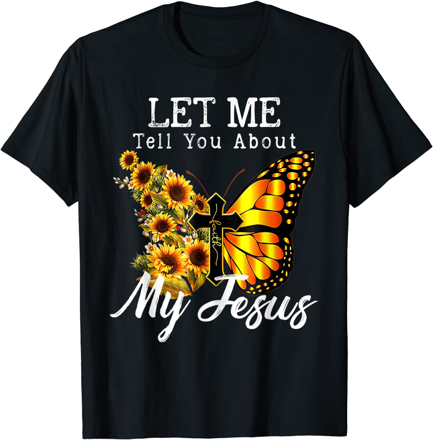 Let Me Tell You About My Jesus Cross Sunflower 2022 Shirt