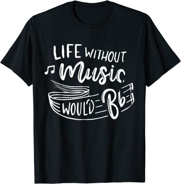 Life Without Music Would B Flat Music Teacher Professor 2022 Shirt