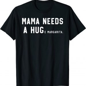 Mama Needs A Huge Margarita 2022 T-Shirt