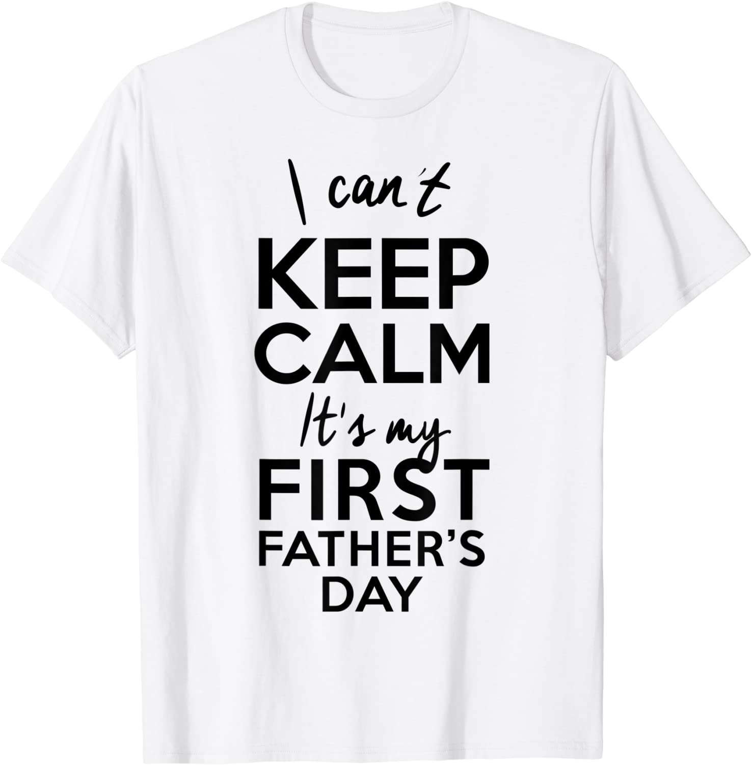 Mens I Can't Keep Calm, It's My First Father's Day 2022 Shirt