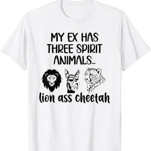 My Ex Has Three Spirit Animals Lion Ass Cheetah 2022 T-Shirt