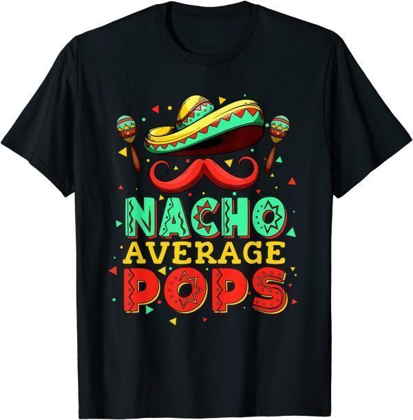 Nacho Average Pops Cinco De Mayo Mexcian Father's Day 2022 Shirt