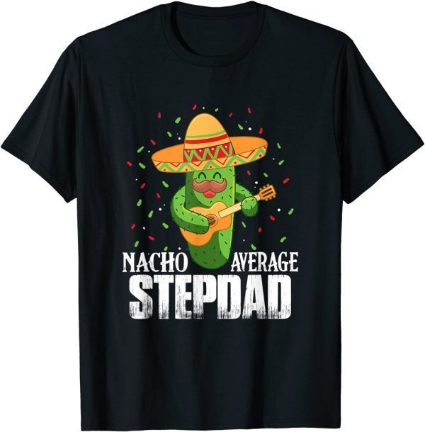 Nacho Average Stepdad Cinco De Mayo Mexican Classic Shirt