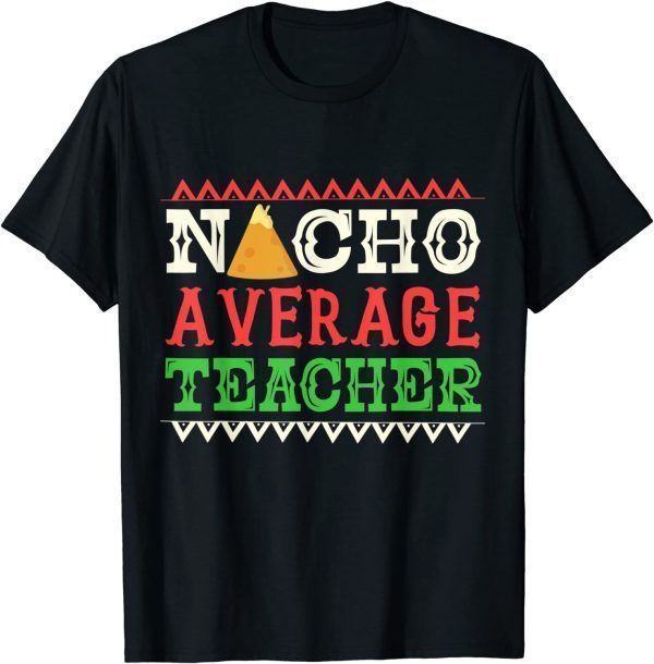 Nacho Average Teacher Cinco De Mayo T-Shirt