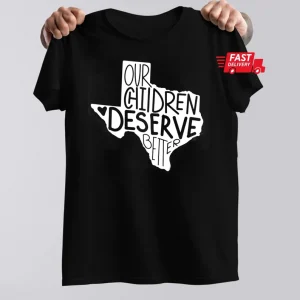 Our Chidren Deserve Better Uvalde Pray for Uvalde 2022 T-Shirt