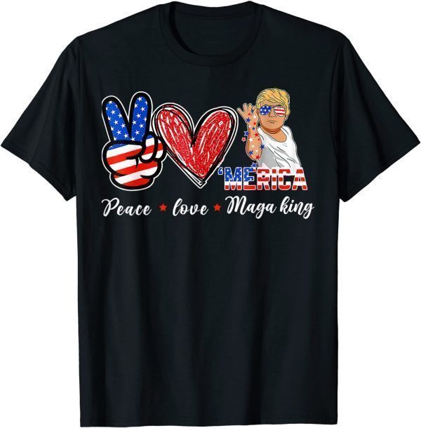 Peace Love Maga King Merica Pro Trump Ultra Maga 4th Of July T-Shirt