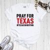 Pray For Texas Texas Shooting, Pray For Uvalde 2022 Shirt