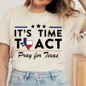 Pray for Texas, It's Time To Act, Protect Kids Not Guns 2022 shirt