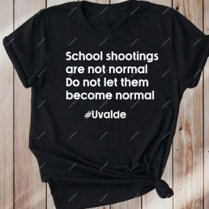 Pray for Uvalde School Shootings Are Not Normal Do Not Let Them Become Normal 2022 shirt