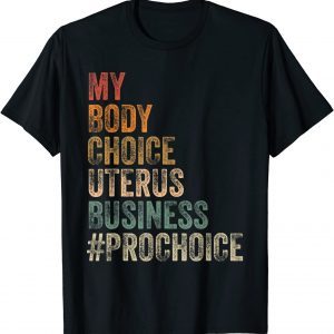 Pro Choice My Body Choice Uterus Business #prochoice T-Shirt