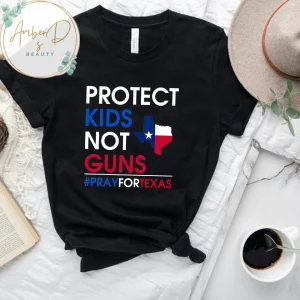 Protect Kids Not Gun, Texas Strong Pray For Texas 2022 Shirt