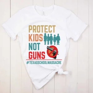 Protect Kids Not Guns Texas School Massacre 2022 Shirt