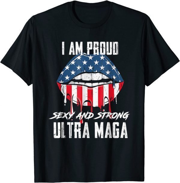 Proud Sexy And Strong Ultra Maga, Vote Red, Anti Biden 2022 Shirt
