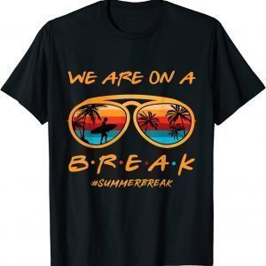 Rainbow We Are On A Break Teacher Summer Break Hello Summer 2022 Shirt