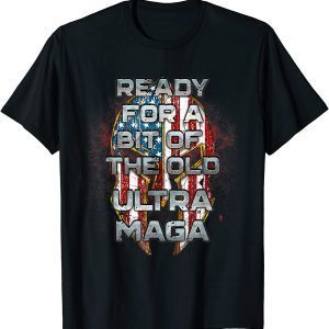 Ready For A Bit Of The Old Ultra-MAGA Patriotic American Classic Shirt