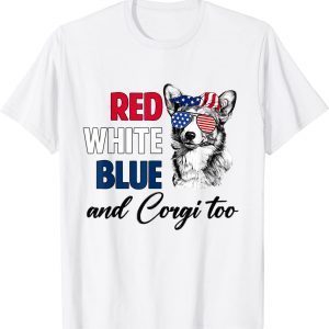 Red White Blue & Corgi Too American Flag 4th Of July Dog Classic Shirt