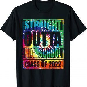 STRAIGHT OUTTA HIGH SCHOOL Class Of 2022 Graduation Tie Dye Limited Shirt