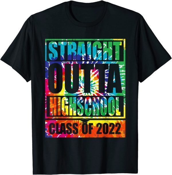 STRAIGHT OUTTA HIGH SCHOOL Class Of 2022 Graduation Tie Dye Limited Shirt