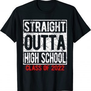 STRAIGHT OUTTA HIGH SCHOOL Class Of 2022 Senior Graduation Classic Shirt