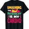 Smashing the Patriarchy Is My Cardio Feminism Feminist 2022 Shirt