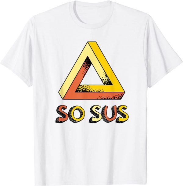 So Sus Impossible Triangle Illusionist Magician 2022 Shirt