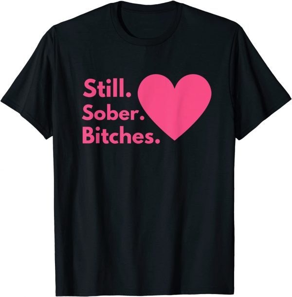 Sobriety Recovery AA NA - Still Sober Bitches 2022 shirt