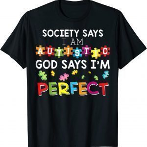 Society Says I Am Autistic God Says I'm Perfect Autism 2022 Shirt