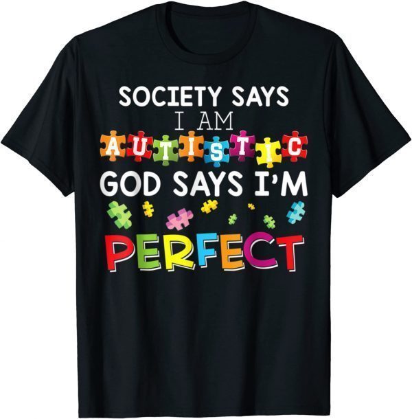 Society Says I Am Autistic God Says I'm Perfect Autism 2022 Shirt