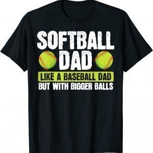 Softball Dad Like Baseball But With Bigger Balls Fathers Day Classic Shirt