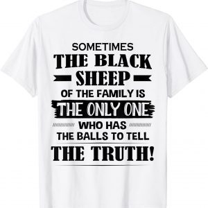 Sometimes The Black Sheep Of The Family Is The Only One 2022 Shirt