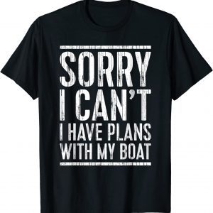 Sorry I Can't I Have Plans With My Boat Classic Shirt