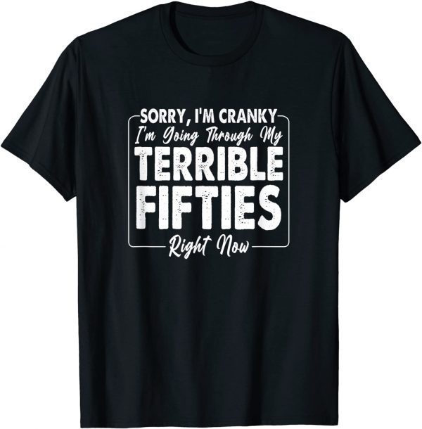 Sorry, I'm Cranky I'm Going Through My Terrible Fifties T-Shirt