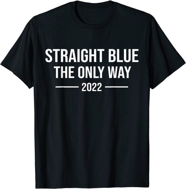 Straight Blue The Only Way 2022 Limited Shirt