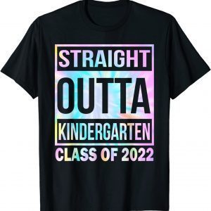 Straight Outta Kindergarten Tie Dye Class Of 2022 Limited Shirt