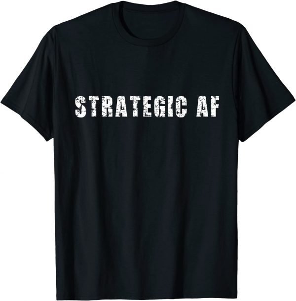 Strategy Game Player as Strategic AF T-Shirt