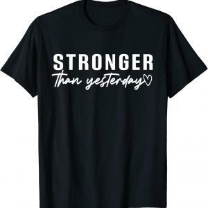 Stronger Than Yesterday Motivational Inspirational T-Shirt