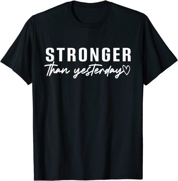 Stronger Than Yesterday Motivational Inspirational T-Shirt