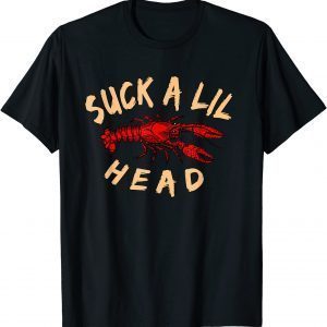 Suck a lil Head Crawfish 2022 Shirt