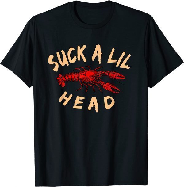 Suck a lil Head Crawfish 2022 Shirt