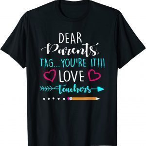 Summer Dear Parents Tag You're It Love Teacher 2022 Shirt