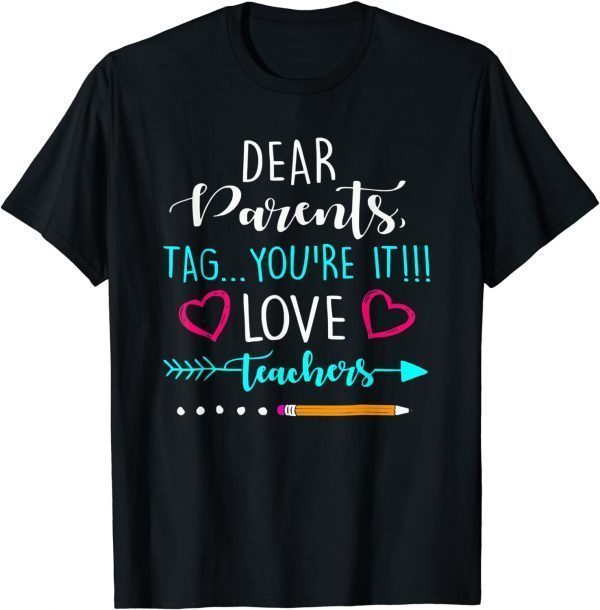 Summer Dear Parents Tag You're It Love Teacher 2022 Shirt