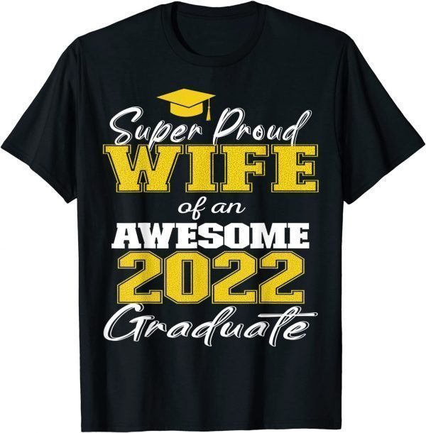 Super Proud Wife of 2022 Graduate Awesome Family College 2022 Shirt